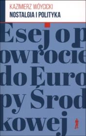 Nostalgia i polityka Kazimierz Wóycicki. Autor: Wóycicki Kazimierz. Dadada.pl Okładka książki Nostalgia i polityka Kazimierz Wóycicki