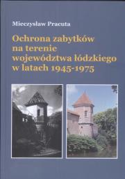 Okładka książki Ochrona zabytków na terenie województwa łódzkiego w latach 1945-1975
