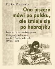 Ona jeszcze mówi po polsku, ale śmieje się po hebrajsku.. Autor: Kossewska Elżbieta. Dadada.pl Okładka książki Ona jeszcze mówi po polsku, ale śmieje się po hebrajsku.