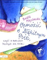 Opowieść o Błękitnym Psie, czyli o rzeczach.... Autor: Majchrzak Beata. Dadada.pl Okładka książki Opowieść o Błękitnym Psie, czyli o rzeczach...