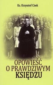 Opowieść o prawdziwym Księdzu. Autor: ks. Krzysztof Cisek. Dadada.pl Okładka książki Opowieść o prawdziwym Księdzu
