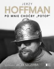 Po mnie choćby Potop. Autor: Jerzy Hoffman, Szczerba Jacek. Dadada.pl Okładka książki Po mnie choćby Potop