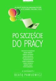 Po szczęście do pracy. Autor: Beata Pawłowicz. Dadada.pl Okładka książki Po szczęście do pracy