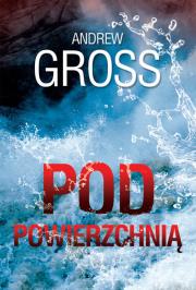 Pod powierzchnią. Autor: Gross Andrew. Dadada.pl Okładka książki Pod powierzchnią