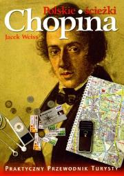 Polskie ścieżki Chopina - Jacek Weiss. Autor: Jacek Weiss. Dadada.pl Okładka książki Polskie ścieżki Chopina - Jacek Weiss