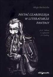 Okładka książki Postać czarodzieja w literaturze fantasy