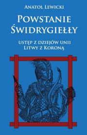Okładka książki Powstanie Świdrygiełły Ustęp z dziejów unii Litwy z Koroną