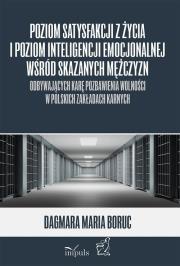 Okładka książki Poziom satysfakcji z życia i poziom inteligencji emocjonalnej wśród skazanych mężczyzn odbywających karę pozbawienia wolności w polskich zakładach karnych