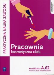 Pracownia kosmetyczna ciała Kwalifikacja A.62 Praktyczna nauka zawodu. Autor: Kaniewska Magdalena, Monika Sekita-Pilch. Dadada.pl Okładka książki Pracownia kosmetyczna ciała Kwalifikacja A.62 Praktyczna nauka zawodu