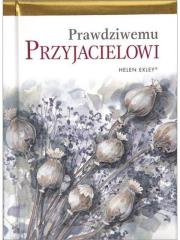 Prawdziwemu przyjacielowi. Autor: Helen Exley. Dadada.pl Okładka książki Prawdziwemu przyjacielowi