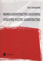 Okładka książki Prawno-administracyjne zagadnienia ustrojowej polityki administracyjnej