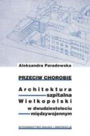 Okładka książki Przeciw chorobie. Architektura szpitalna...