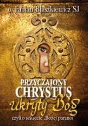 Okładka książki Przyczajony Chrystus, ukryty Bóg