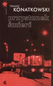 Przystanek Śmierć. Autor: Konatkowski Tomasz. Dadada.pl Okładka książki Przystanek Śmierć