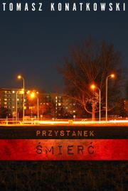 Przystanek Śmierć. Autor: Konatkowski Tomasz. Dadada.pl Okładka książki Przystanek Śmierć