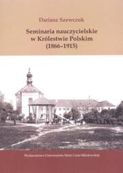 Okładka książki Seminaria nauczycielskie w Królestwie Polskim (1866-1915)