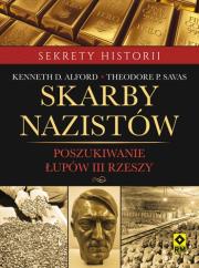 Skarby nazistów. Poszukiwanie łupów III Rzeszy. Autor: Kenneth D. Alford, Theodore P. Savas. Dadada.pl Okładka książki Skarby nazistów. Poszukiwanie łupów III Rzeszy