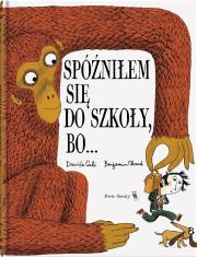 Spóźniłem się do szkoły, bo.... Autor: Davide Cali, Benjamin Chaud. Dadada.pl Okładka książki Spóźniłem się do szkoły, bo...