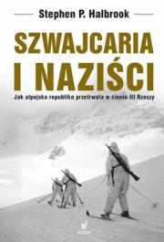 Szwajcaria i naziści. Autor: Stephen P. Halbrook. Dadada.pl Okładka książki Szwajcaria i naziści