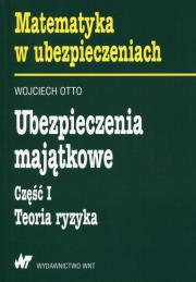Ubezpieczenia majątkowe Część 1 Teoria ryzyka. Autor: Otto Wojciech. Dadada.pl Okładka książki Ubezpieczenia majątkowe Część 1 Teoria ryzyka