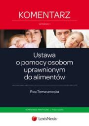 Ustawa o  pomocy osobom uprawnionym do alimentów Komentarz. Autor: Tomaszewska Ewa. Dadada.pl Okładka książki Ustawa o  pomocy osobom uprawnionym do alimentów Komentarz