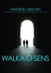 Walka o sens. Autor: Bielski Andrzej. Dadada.pl Okładka książki Walka o sens
