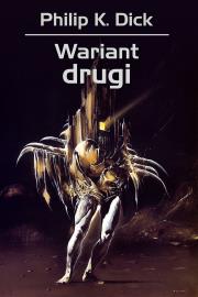 Wariant drugi. Autor: Philip K. Dick. Dadada.pl Okładka książki Wariant drugi