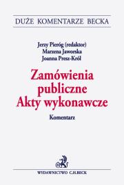 Zamówienia publiczne Akty wykonawcze Komentarz. Wydawca: C.H. Beck. Dadada.pl Opakowanie Zamówienia publiczne Akty wykonawcze Komentarz