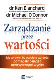 Zarządzanie przez wartości. Jak sprawić, by osobiste wartości pomagały osiągać nadzwyczajne wyniki. Autor: Ken Blanchard, Michael O'Connor. Dadada.pl Okładka książki Zarządzanie przez wartości. Jak sprawić, by osobiste wartości pomagały osiągać nadzwyczajne wyniki