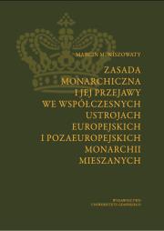 Zasada monarchiczna i jej przejawy we współczesnych ustrojach europejskich i pozaeuropejskich. Autor: Wiszowaty Marcin M.. Dadada.pl Okładka książki Zasada monarchiczna i jej przejawy we współczesnych ustrojach europejskich i pozaeuropejskich
