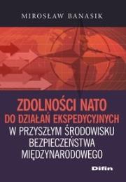 Zdolności NATO do działań ekspedycyjnych w przyszłym środowisku bezpieczeństwa międzynarodowego. Autor: Banasik Mirosław. Dadada.pl Okładka książki Zdolności NATO do działań ekspedycyjnych w przyszłym środowisku bezpieczeństwa międzynarodowego