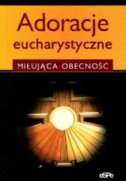 Adoracje eucharystyczne. Autor: Anna Matusiak. Dadada.pl Okładka książki Adoracje eucharystyczne