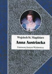 Anna Austriacka, królowa Francji. Autor: Magdziarz Wojciech Stanisław. Dadada.pl Okładka książki Anna Austriacka, królowa Francji