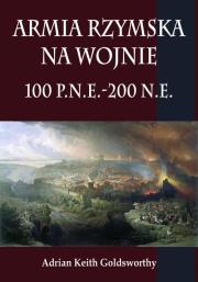 Armia rzymska na wojnie 100 p.n.e.-200 n.e.. Autor: Goldsworthy Adrian Keith. Dadada.pl Okładka książki Armia rzymska na wojnie 100 p.n.e.-200 n.e.
