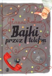 Bajki przez telefon. Autor: Rodari Gianni. Dadada.pl Okładka książki Bajki przez telefon