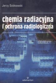 Okładka książki Chemia radiacyjna i ochrona radiologiczna