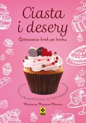 Ciasta i desery. Gotowanie krok po kroku. Autor: Magnier-Moreno Marianne. Dadada.pl Okładka książki Ciasta i desery. Gotowanie krok po kroku