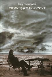 Ciemniejący horyzont. Autor: Niesiobędzki Jerzy. Dadada.pl Okładka książki Ciemniejący horyzont