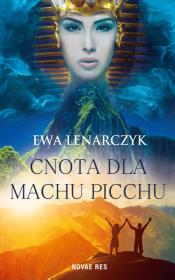 Cnota dla Machu Picchu. Autor: Lenarczyk Ewa. Dadada.pl Okładka książki Cnota dla Machu Picchu