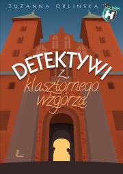 Detektywi z klasztornego wzgórza. Autor: Orlińska Zuzanna. Dadada.pl Okładka książki Detektywi z klasztornego wzgórza