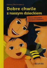 Dobre chwile z naszym dzieckiem. Autor: Olechnowicz Hanna. Dadada.pl Okładka książki Dobre chwile z naszym dzieckiem