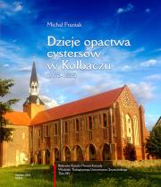 Dzieje opactwa cystersów w Kołbaczu (1173-1535). Autor: Franiak Michał. Dadada.pl Okładka książki Dzieje opactwa cystersów w Kołbaczu (1173-1535)
