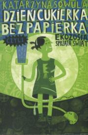 Okładka książki Dzień Cukierka bez Papierka czyli Ekozosia...