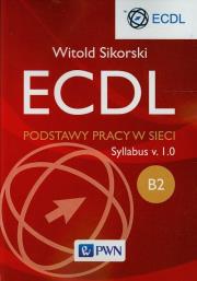 ECDL B2 Podstawy pracy w sieci. Autor: Sikorski Witold. Dadada.pl Okładka książki ECDL B2 Podstawy pracy w sieci