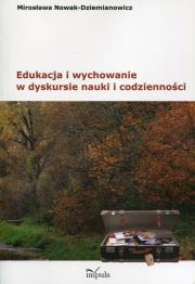 Edukacja i wychowanie w dyskursie nauki i codz.... Autor: Nowak-Dziemianowicz Mirosława. Dadada.pl Okładka książki Edukacja i wychowanie w dyskursie nauki i codz...