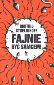 Fajnie być samcem. Autor: Strelnikoff Dmitrij. Dadada.pl Okładka książki Fajnie być samcem