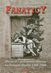 Fanatycy. Werwolf i podziemie zbrojne.... Autor: Bartosz Julian. Dadada.pl Okładka książki Fanatycy. Werwolf i podziemie zbrojne...