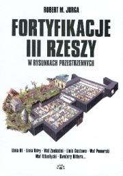 Fortyfikacje III Rzeszy W Rysunkach Przestrzennych. Autor: Jurga Robert M.. Dadada.pl Okładka książki Fortyfikacje III Rzeszy W Rysunkach Przestrzennych
