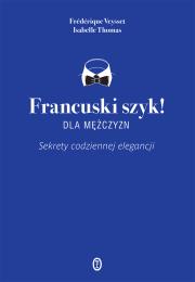 Francuski szyk dla mężczyzn!. Autor: Thomas Isabelle, Frdrique Veysset. Dadada.pl Okładka książki Francuski szyk dla mężczyzn!