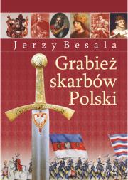 Grabież polskich skarbów. Autor: Besala Jerzy. Dadada.pl Okładka książki Grabież polskich skarbów